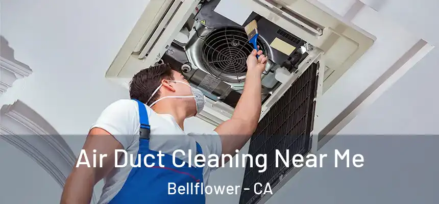 Air Duct Cleaning Near Me Bellflower - CA