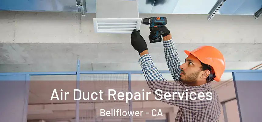 Air Duct Repair Services Bellflower - CA