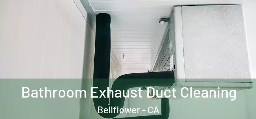 Bathroom Exhaust Duct Cleaning Bellflower - CA