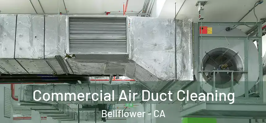 Commercial Air Duct Cleaning Bellflower - CA