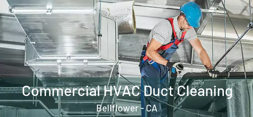 Commercial HVAC Duct Cleaning Bellflower - CA