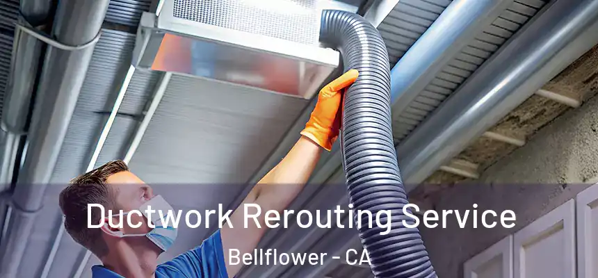  Ductwork Rerouting Service Bellflower - CA