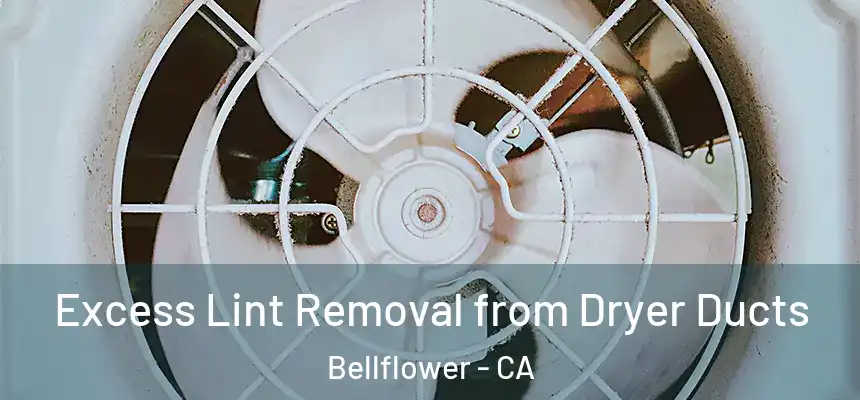 Excess Lint Removal from Dryer Ducts Bellflower - CA