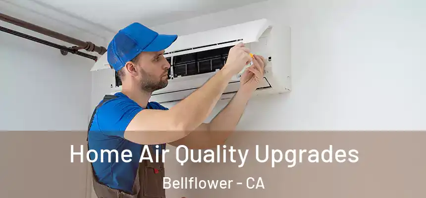 Home Air Quality Upgrades Bellflower - CA