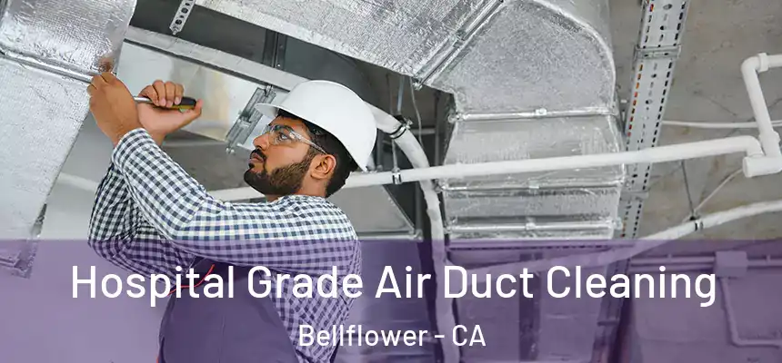 Hospital Grade Air Duct Cleaning Bellflower - CA