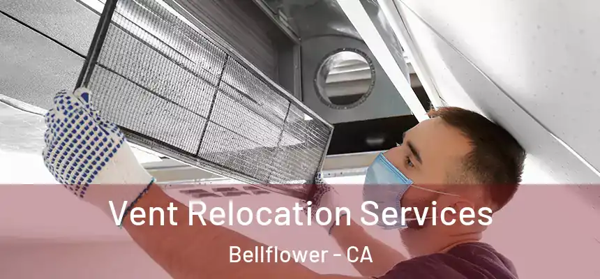 Vent Relocation Services Bellflower - CA