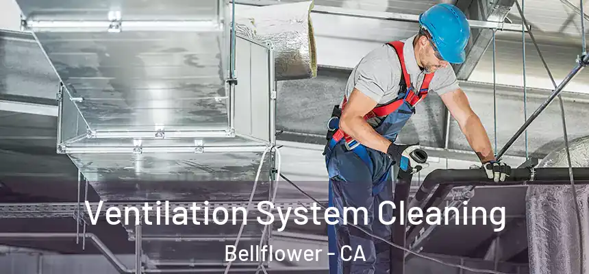 Ventilation System Cleaning Bellflower - CA
